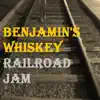 Benjamin's Whiskey - Railroad Jam